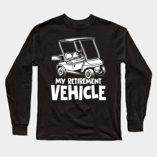 My Retirement Vehicle - Golf Cart Long Sleeve T-Shirt